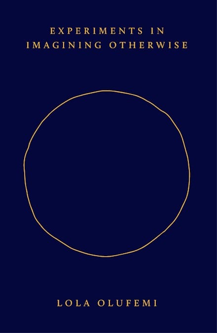 Experiments in Imagining Otherwise (2021), a book by Lola Olufemi, published by Hajar Press