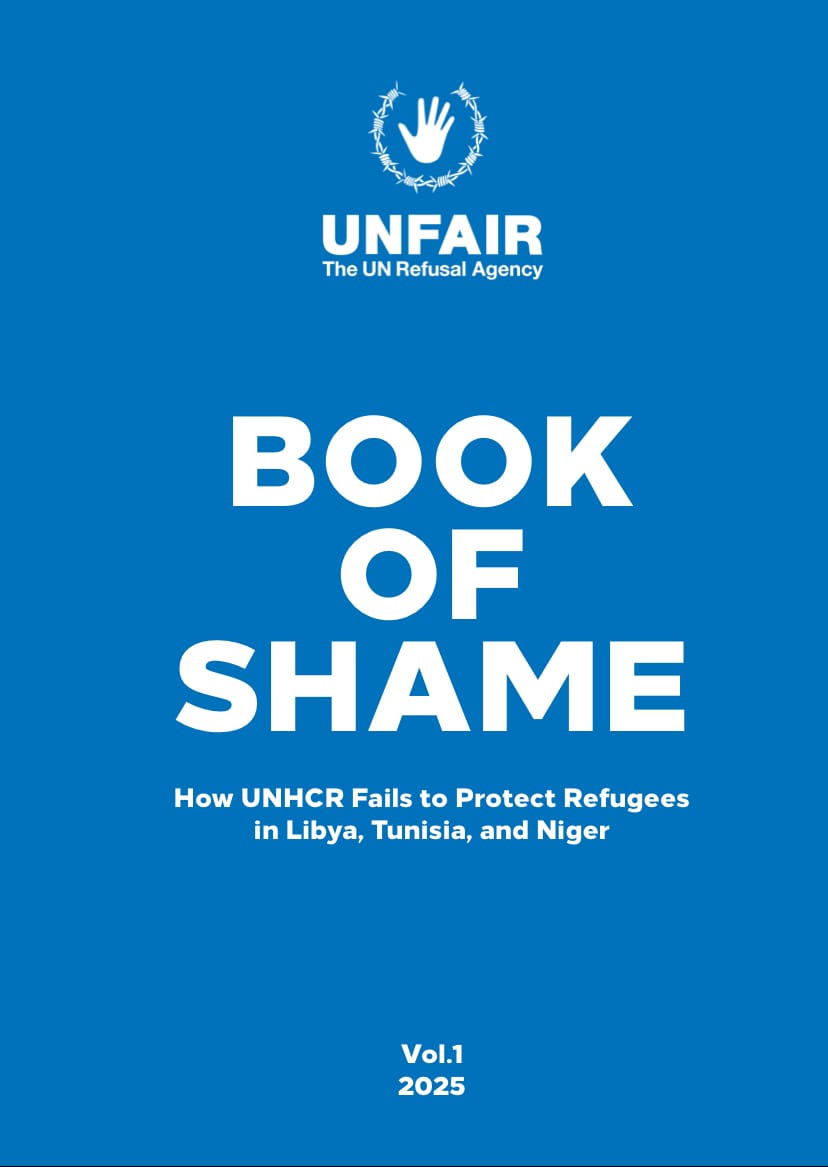 Book cover with white text and medium blue background. Text reads: The Book of Shame 2025 Vol. 1: How UNHCR Fails to Protect Refugees in Libya, Tunisia, and Niger. The text "UNFAIR The UN Refusal Agency" is at the top with a modified logo for the UNHCR showing a hand in the stop position surrounded by barbed wire.