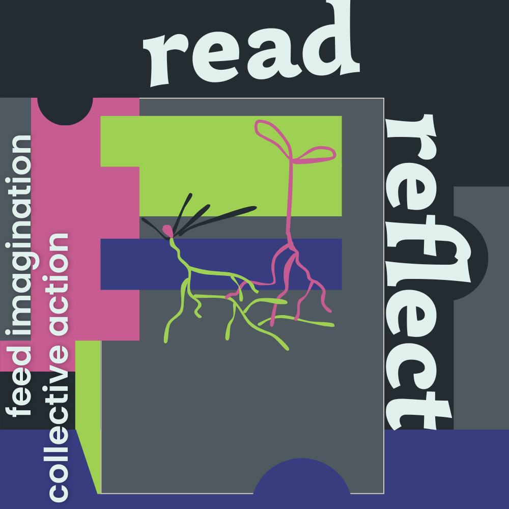 Digital illustration in medium gray, deep blue purple, vibrant yellow-green, black, and medium pink, with light gray text that reads Read, Reflect, feed imagination, collective action.